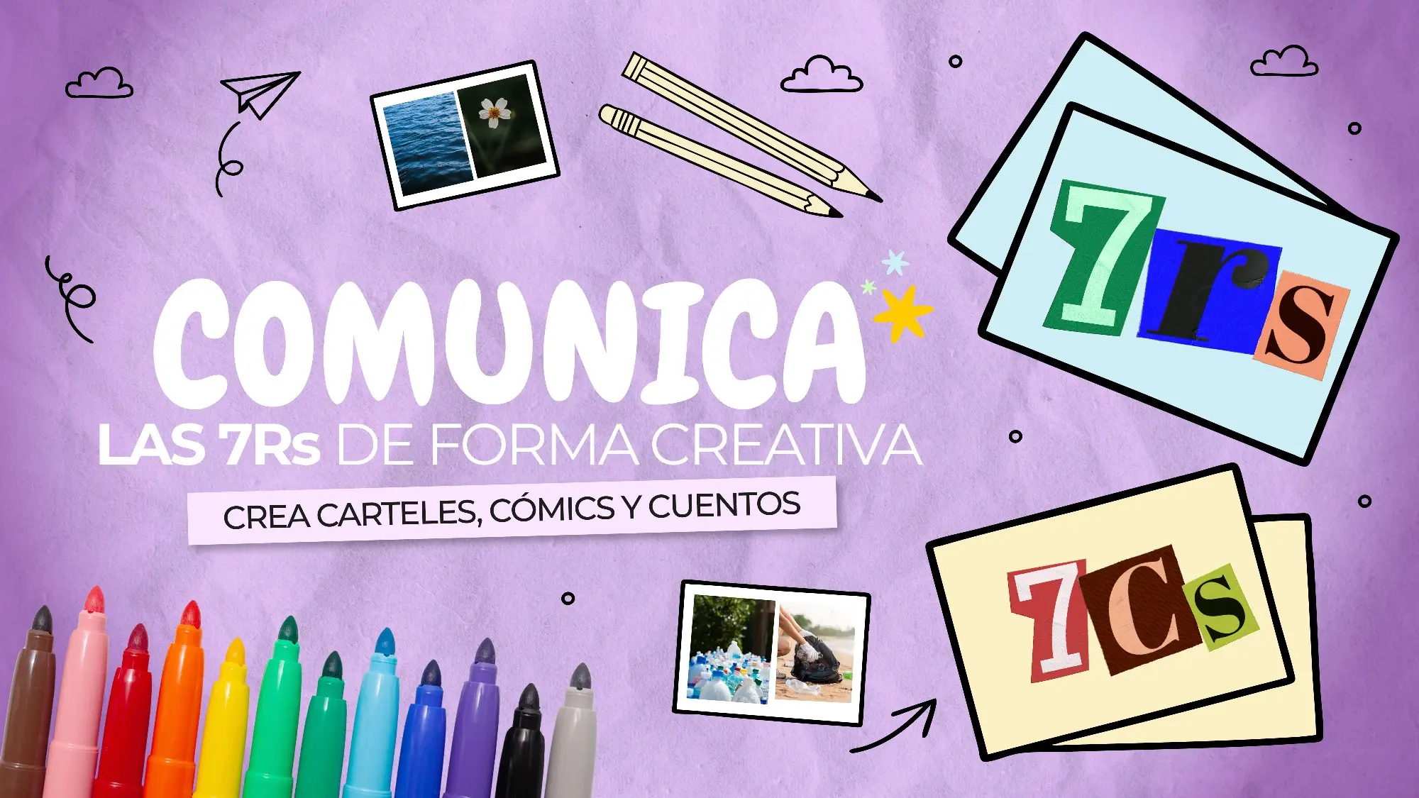 7 Rs con 7 Cs: ¡ Conoce, Crea, Comunica y Conciencia con Carteles, Comics y Cuentos!